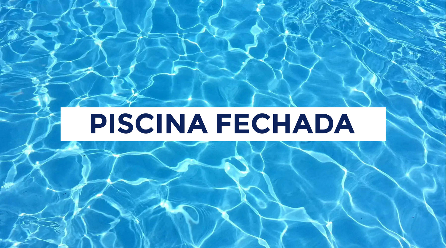 Comunicado – Piscina fechada
